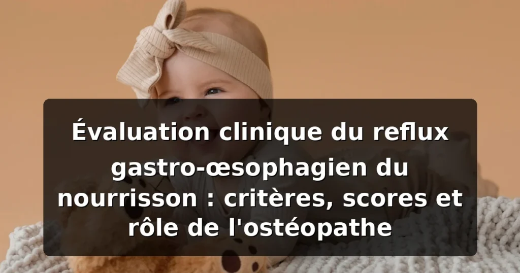 Évaluation clinique du reflux gastro-œsophagien du nourrisson : critères diagnostiques et rôle de l'ostéopathe
